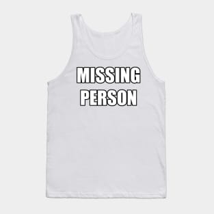 MISSING PERSON meme text Tank Top